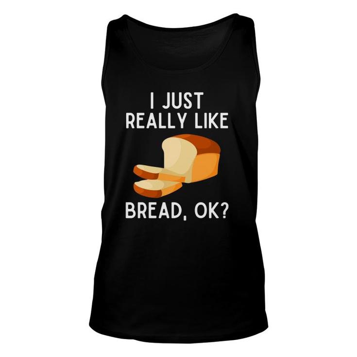 I Just Really Like Bread Ok Funny Bread Lover Pullover Unisex Tank Top