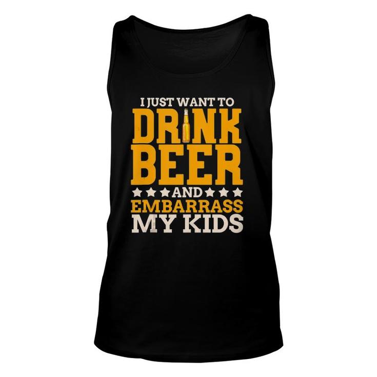 I Just Want To Drink Beer And Embarrass My Kids Dad Joke Unisex Tank Top