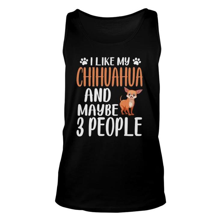I Like Chihuahua And Maybe 3 People Chihuahua Lover Gift Unisex Tank Top