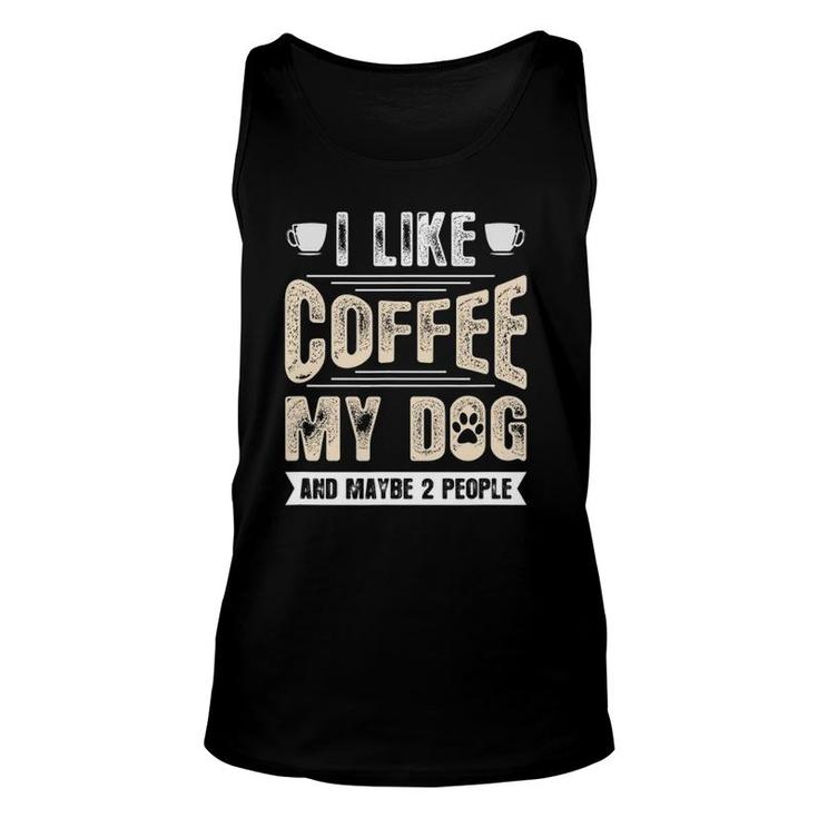 I Like Coffee My Dog And Maybe 2 People Unisex Tank Top
