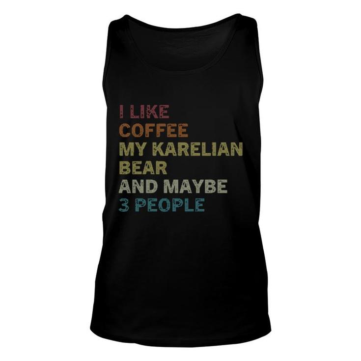 I Like Coffee My Karelian Bear And Maybe 3 People Unisex Tank Top