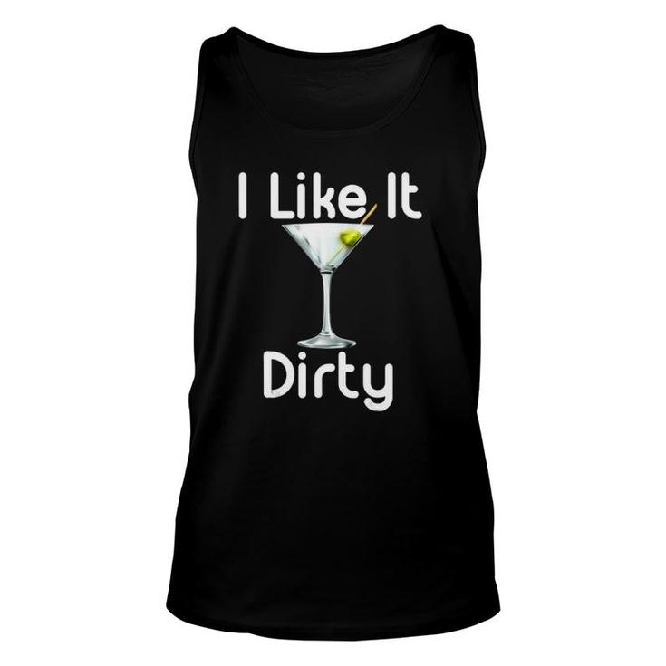 I Like It Dirty Martini Happy Hour  Gift For Drinker Unisex Tank Top
