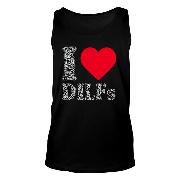 I Love Dilfs  I Heart Dilfs Father’S Day Dad Humor Gift Unisex Tank Top