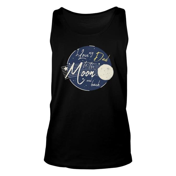 I Love My Dad To The Moon And Back Cute Unisex Tank Top