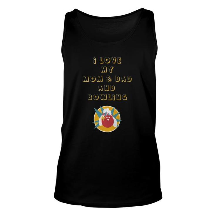 I Love My Mom & Dad And Bowling Unisex Tank Top