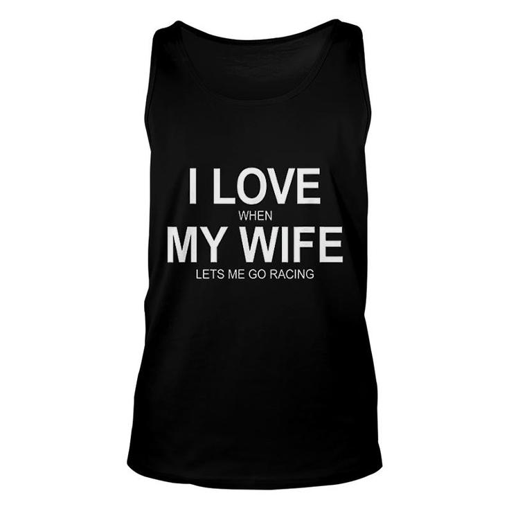 I Love When My Wife Lets Me Go Racing Unisex Tank Top