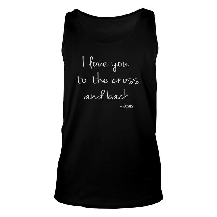 I Love You To The Cross And Back Jesus Christian Faith Unisex Tank Top