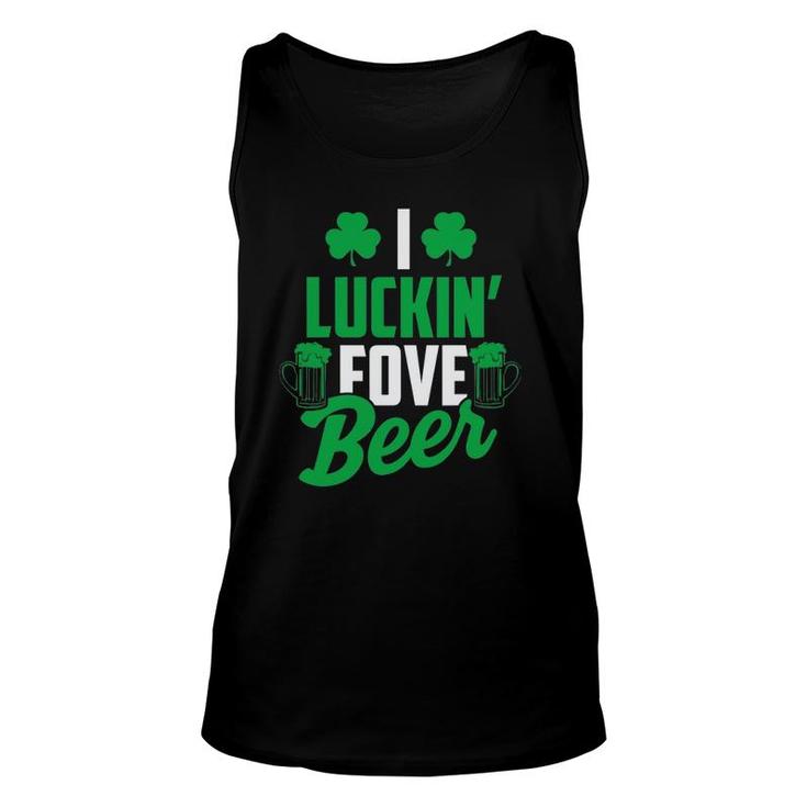 I Luckin' Fove Beer  - Funny St Patty's Day Tee Unisex Tank Top