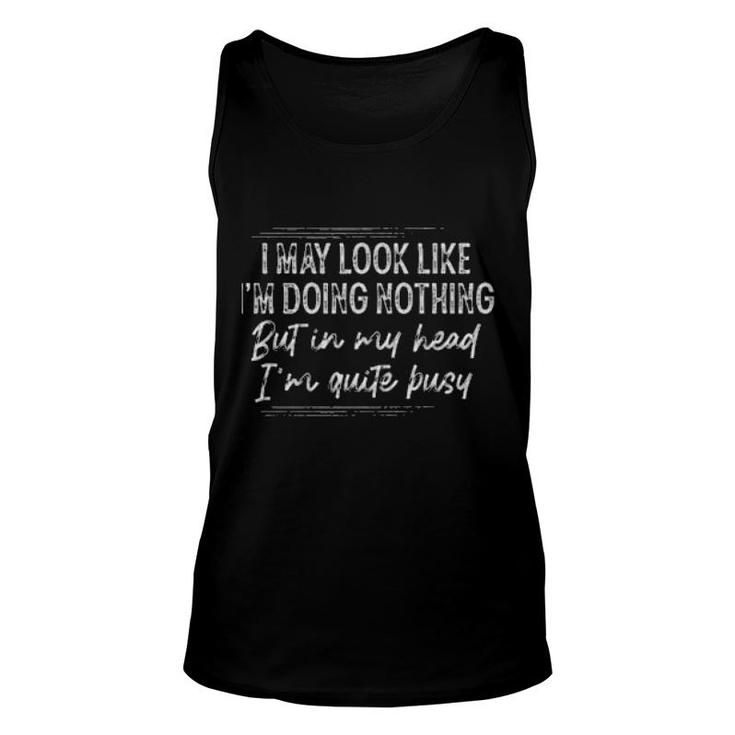 I May Look Like I'm Doing Nothing  Unisex Tank Top
