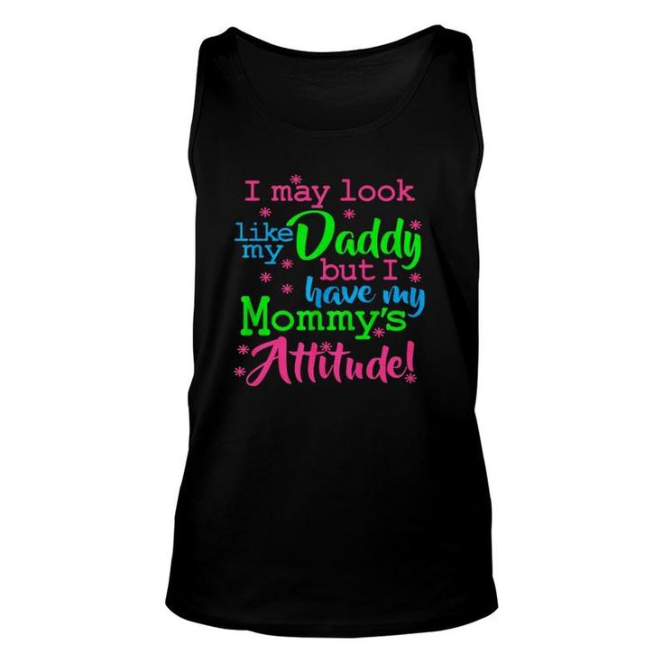 I May Look Like My Dad By I Have My Mommy's Attitude Unisex Tank Top