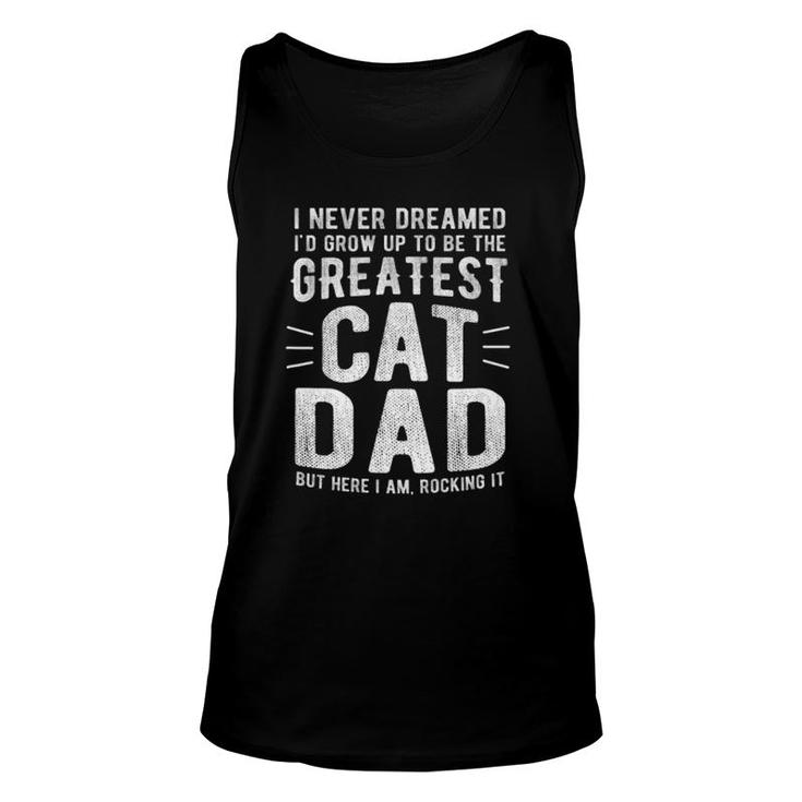 I Never Dreamed I'd Grow Up To Be The Greatest Cat Dad Unisex Tank Top