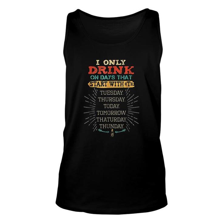 I Only Drink On Days That Start With T Unisex Tank Top