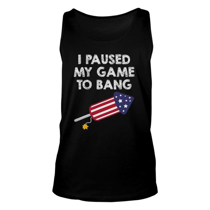 I Paused My Game To Bang - 4Th Of July Funny Video Gamer Unisex Tank Top