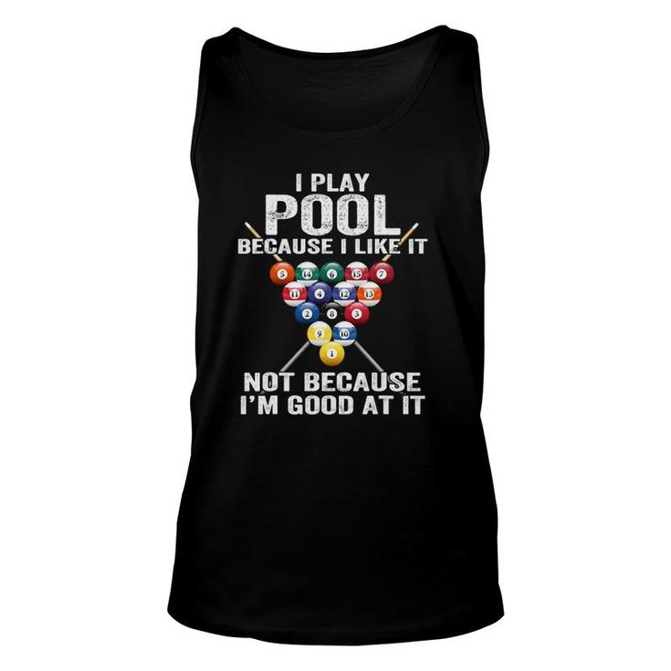I Play Pool Because I Like It Not Because I'm Good At It Unisex Tank Top