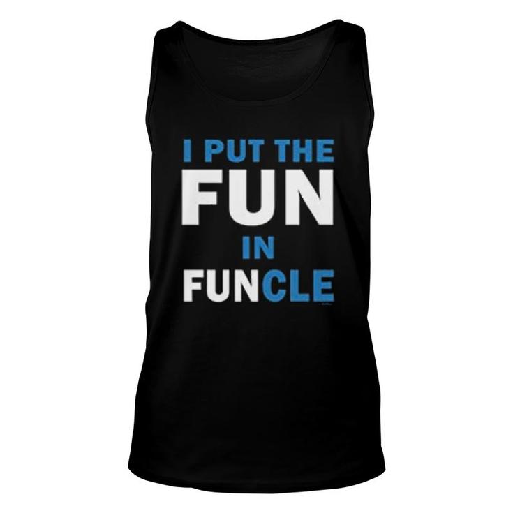 I Put The Fun In Funcle Uncle Unisex Tank Top