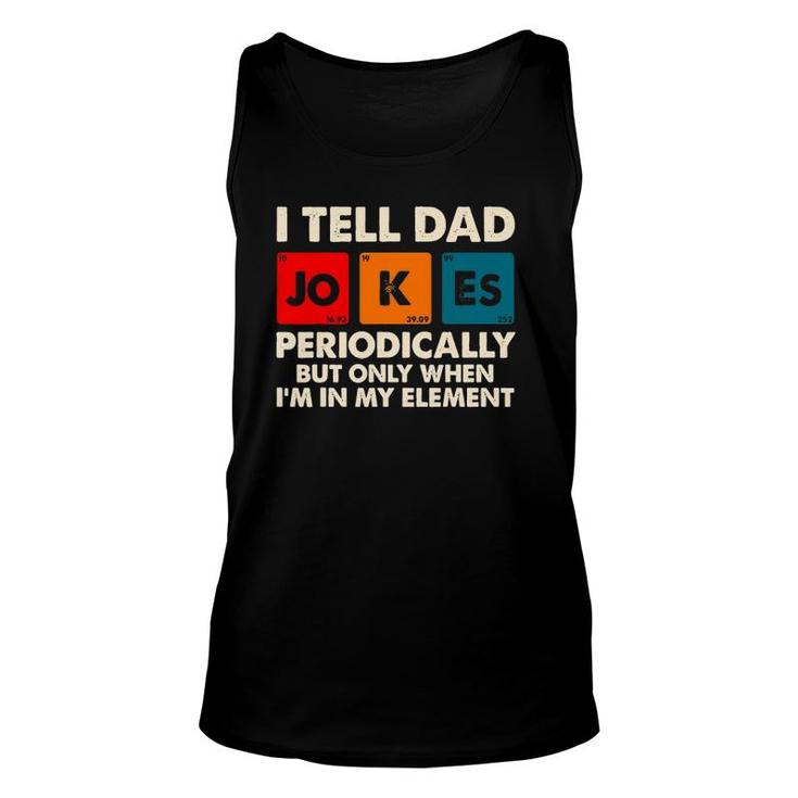 I Tell Dad Jokes Periodically But Only When In My Element Unisex Tank Top