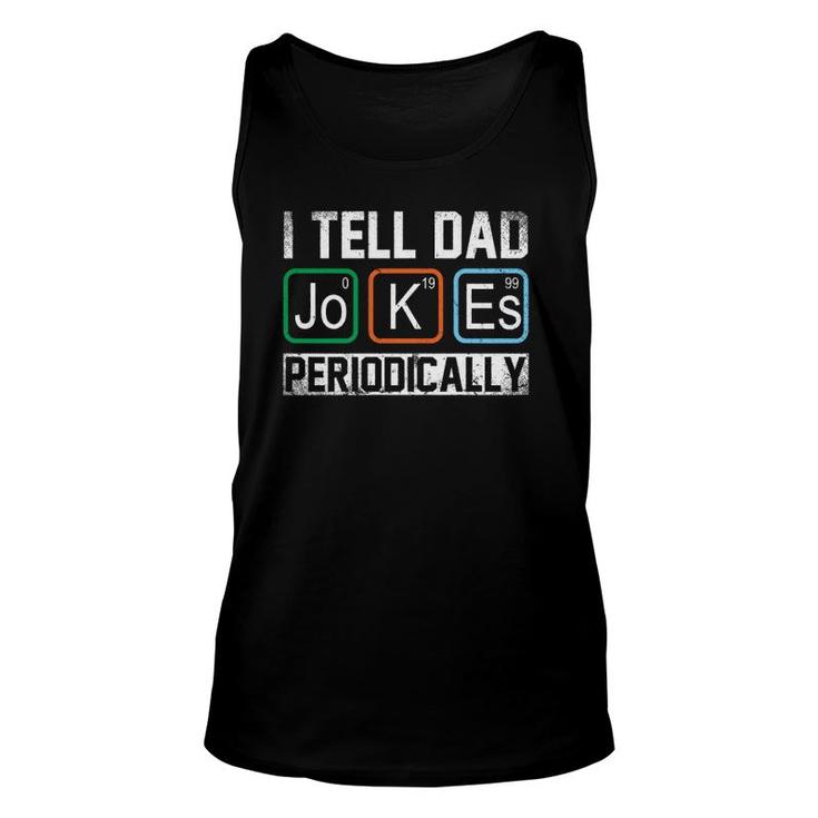 I Tell Dad Jokes Periodically Chemistry Dad Jokes  Unisex Tank Top
