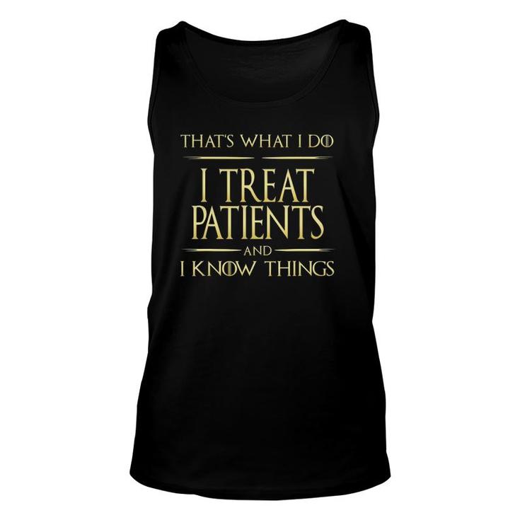 I Treat Patients And I Know Things Nurse Doctor Unisex Tank Top