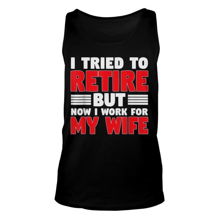 I Tried To Retire But Now I Work For My Wife Graphic Unisex Tank Top