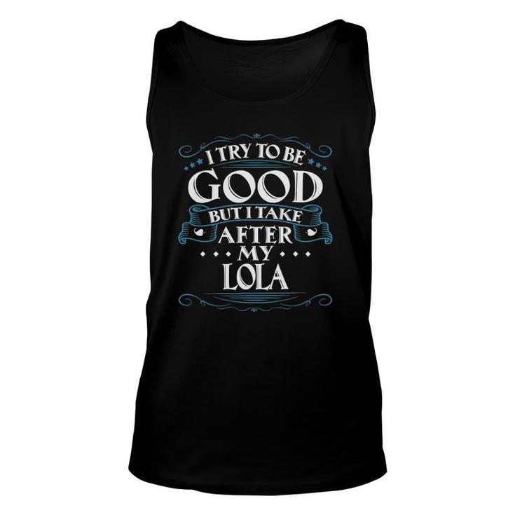I Try To Be Good But I Take After My Lola Unisex Tank Top