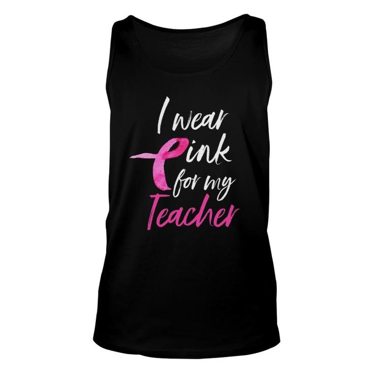 I Wear Pink For My Teacher  Breast Cancer Awareness Unisex Tank Top