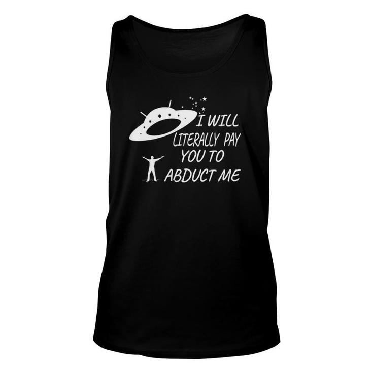 I Will Literally Pay You To Abduct Me Unisex Tank Top