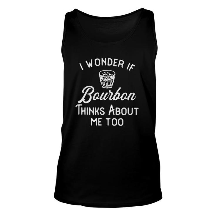 I Wonder If Bourbon Thinks About Me Too Funny Drinkers Unisex Tank Top