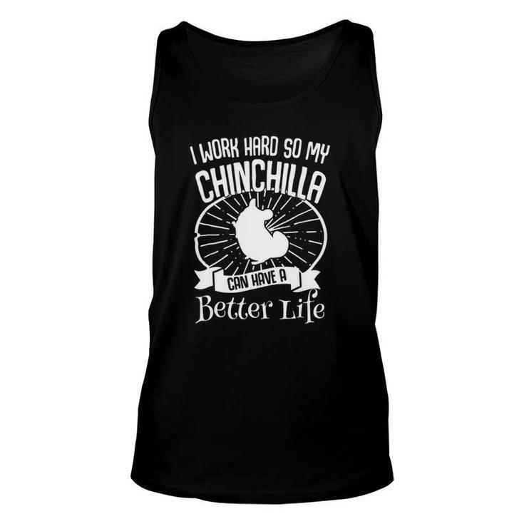 I Work Hard So My Chinchilla Can Have A Better Life Unisex Tank Top