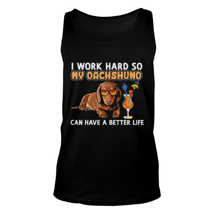 I Work Hard So My Dachshund Can Have A Better Life Unisex Tank Top