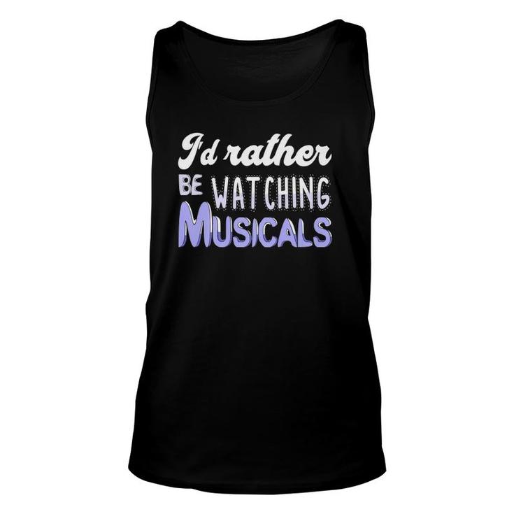 I'd Rather Be Watching Musicals Theatre Rehearsal Unisex Tank Top