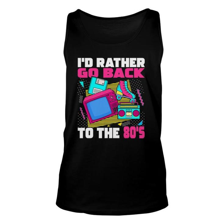 I'd Rather Go Back To The 80S - 1980S Aesthetic Nostalgia Unisex Tank Top