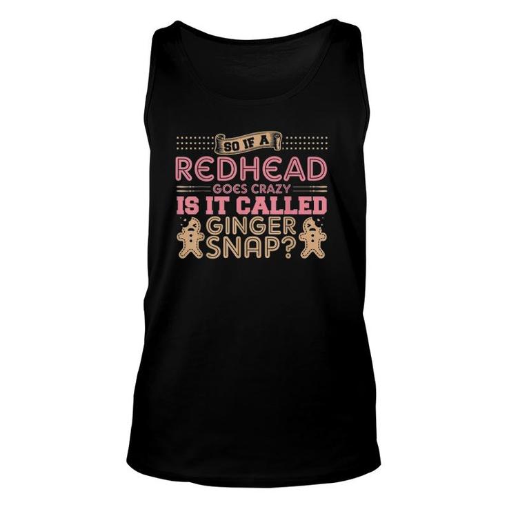 If A Redhead Goes Crazy Is It Called A Ginger Snap Unisex Tank Top