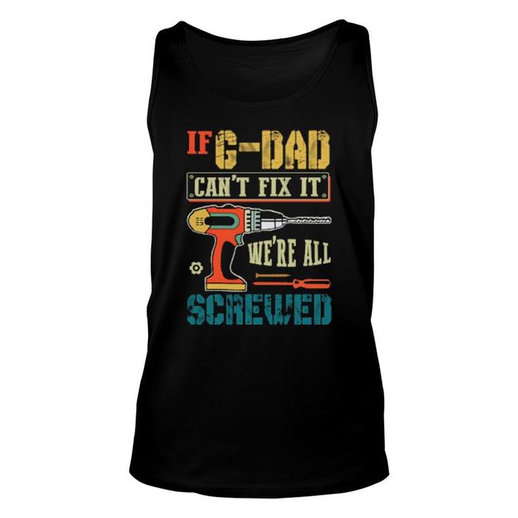 If Can’T Fix It, We’Re All Screwed Grandpa  Unisex Tank Top