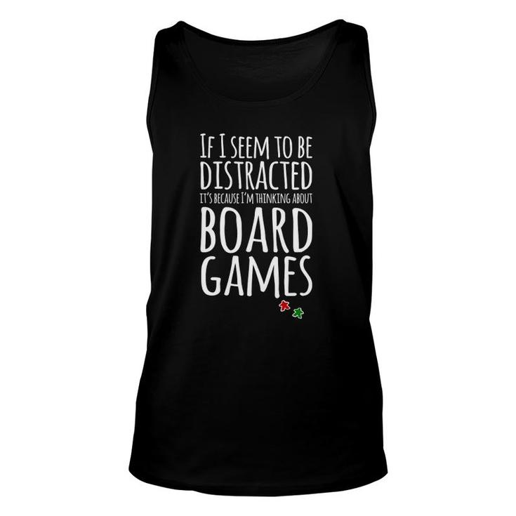If I Seem Distracted I'm Thinking About Board Games Unisex Tank Top
