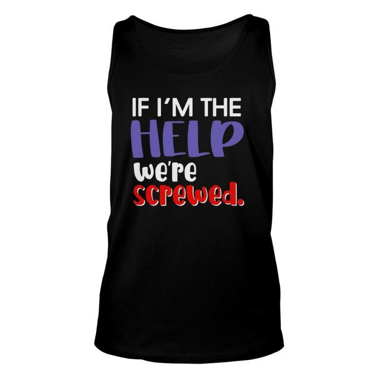 If I'm The Help We're Screwed Best Friend Matching Outfits Unisex Tank Top