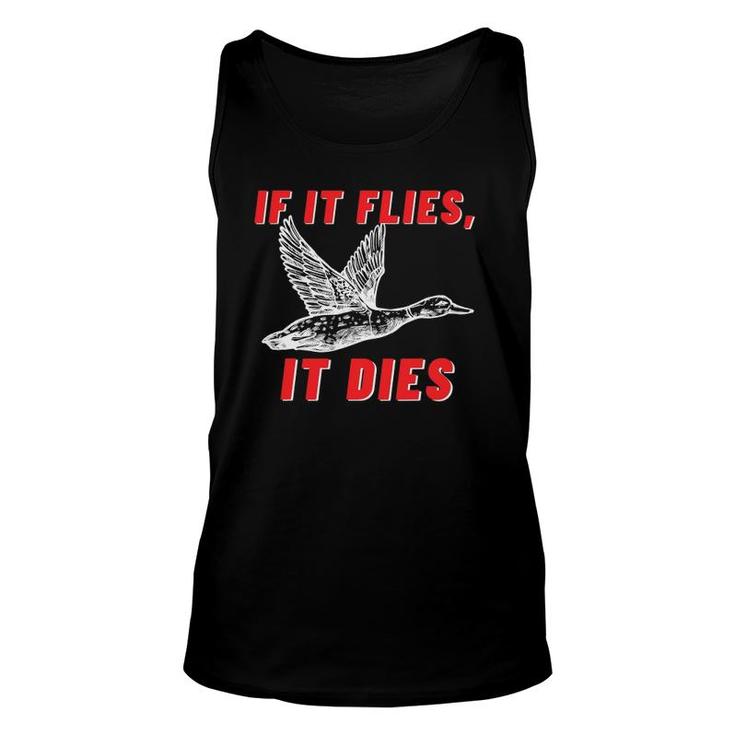 If It Flies It Dies - Funny Duck Goose Fowl Grouse Hunting Unisex Tank Top