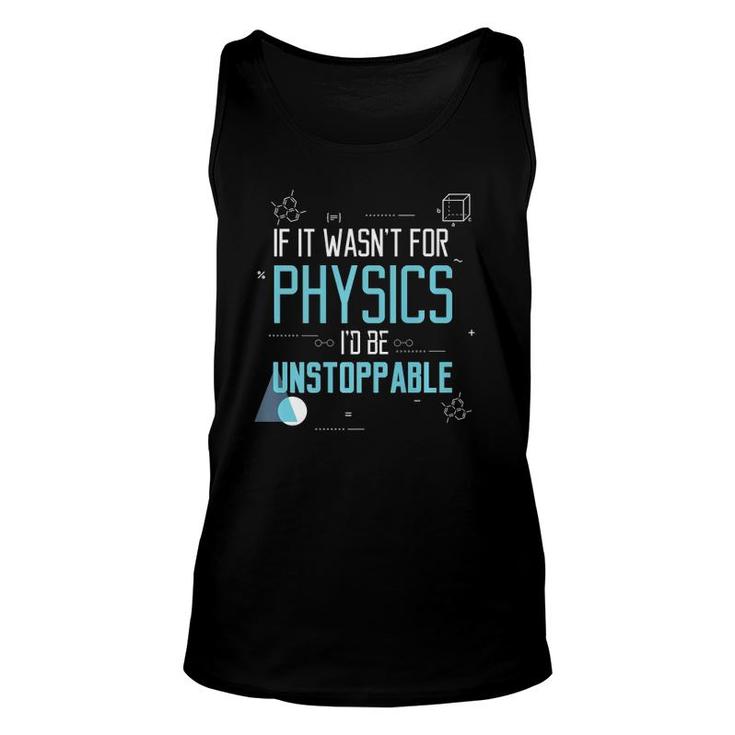 If It Wasn't For Physics I'd Be Unstoppable Gift Unisex Tank Top