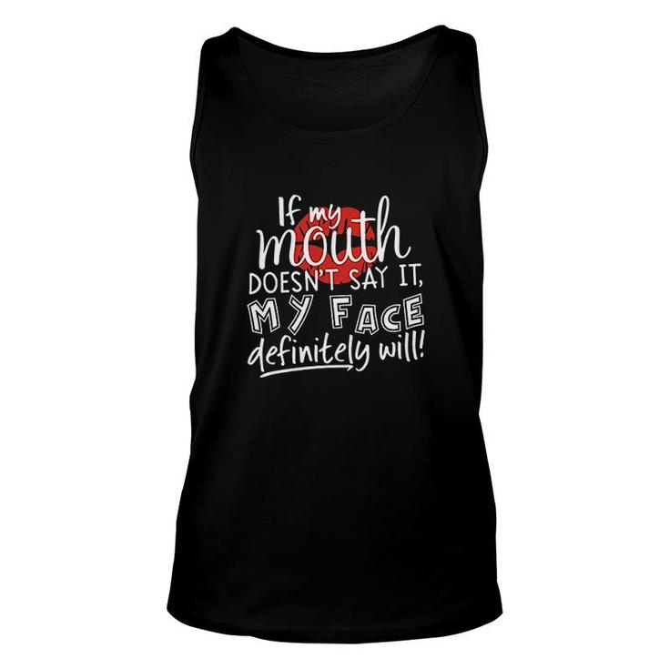 If My Mouth Doesnt Say It My Face Definitely Will Unisex Tank Top