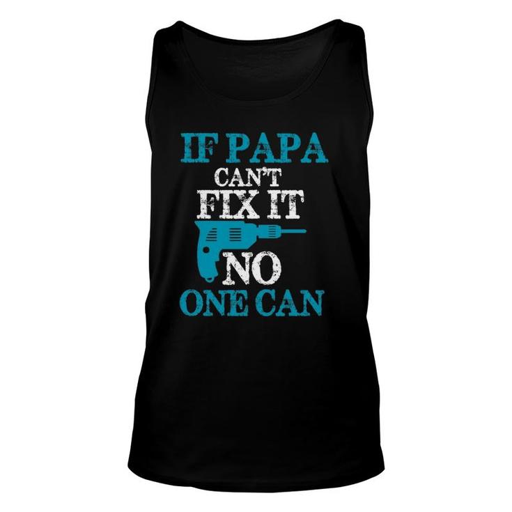 If Papa Can't Fix It No One Can Funny Dad Unisex Tank Top