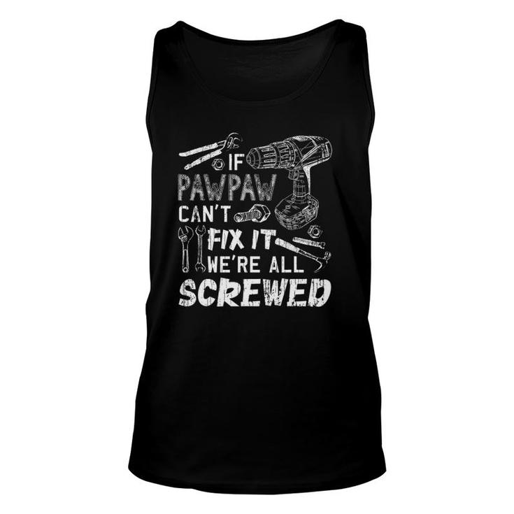 If Pawpaw Can't Fix It We're All Screwed Father's Day Unisex Tank Top