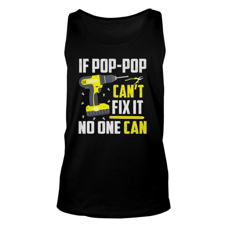 If Pop-Pop Can't Fix It No One Can - Grandpa Dad Funny Gift Unisex Tank Top