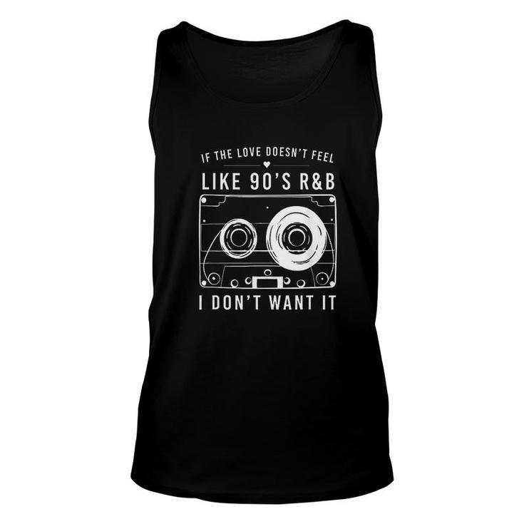 If The Love Doesnt Feel Like 90s Unisex Tank Top