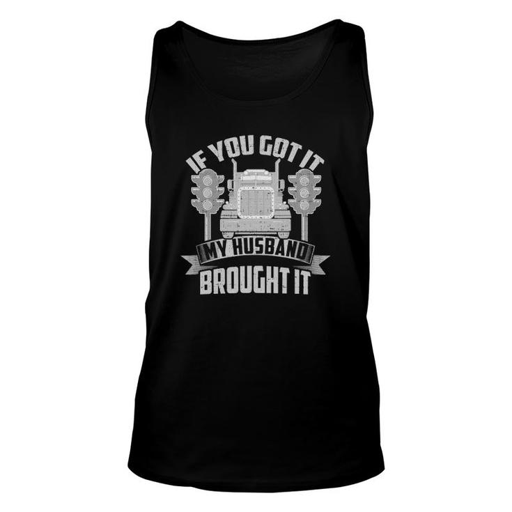 If You Got It, My Husband Brought It -Trucker's Wife Unisex Tank Top
