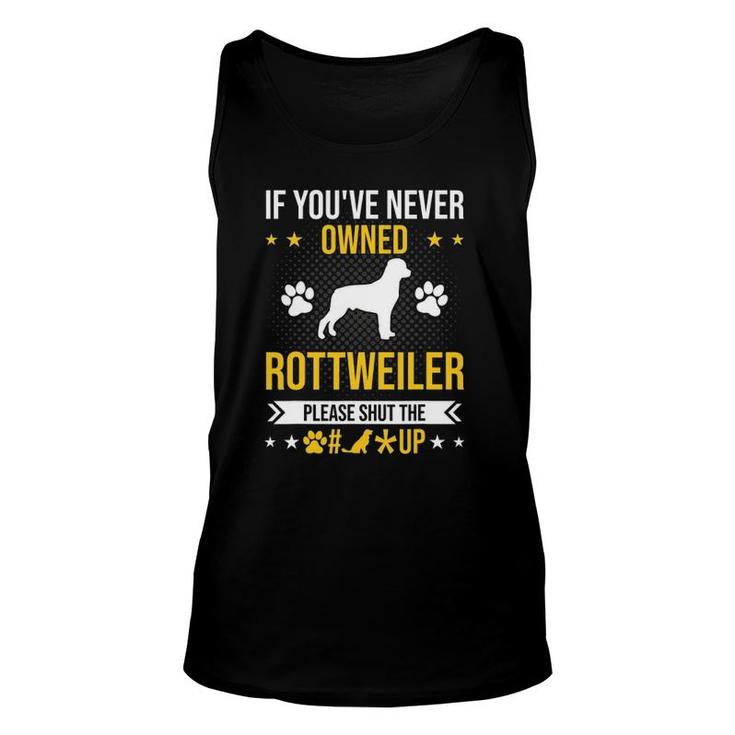 If You've Never Owned Rottweiler Shut Up Dog Lover Unisex Tank Top