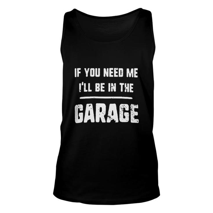 Ill Be In The Garage If You Need Me Unisex Tank Top