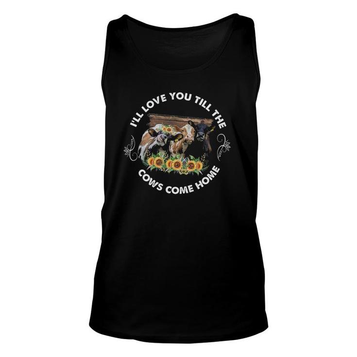 I'll Love You Till The Cows Come Home Cow Lover Farm Life Unisex Tank Top