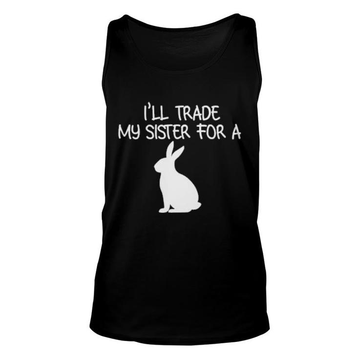 I'll Trade My Sister For A Bunny Unisex Tank Top