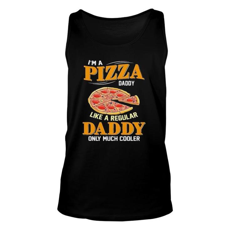 I'm A Pizza Daddy Like A Regular Daddy Only Much Cooler Unisex Tank Top