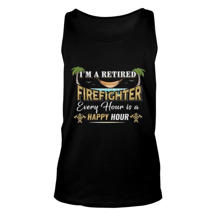 I'm A Retired Firefighter Every Hour Is A Happy Hour  Unisex Tank Top