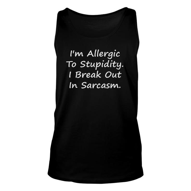 I'm Allergic To Stupidity I Break Out In Sarcasm - Tee Unisex Tank Top